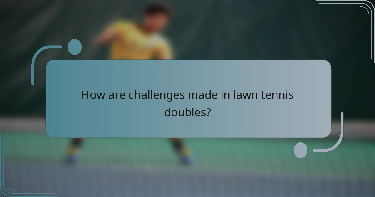 How are challenges made in lawn tennis doubles?