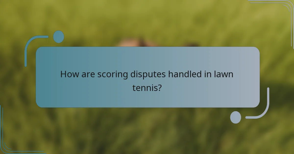 How are scoring disputes handled in lawn tennis?