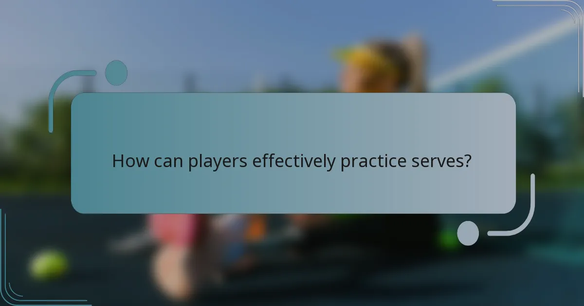 How can players effectively practice serves?