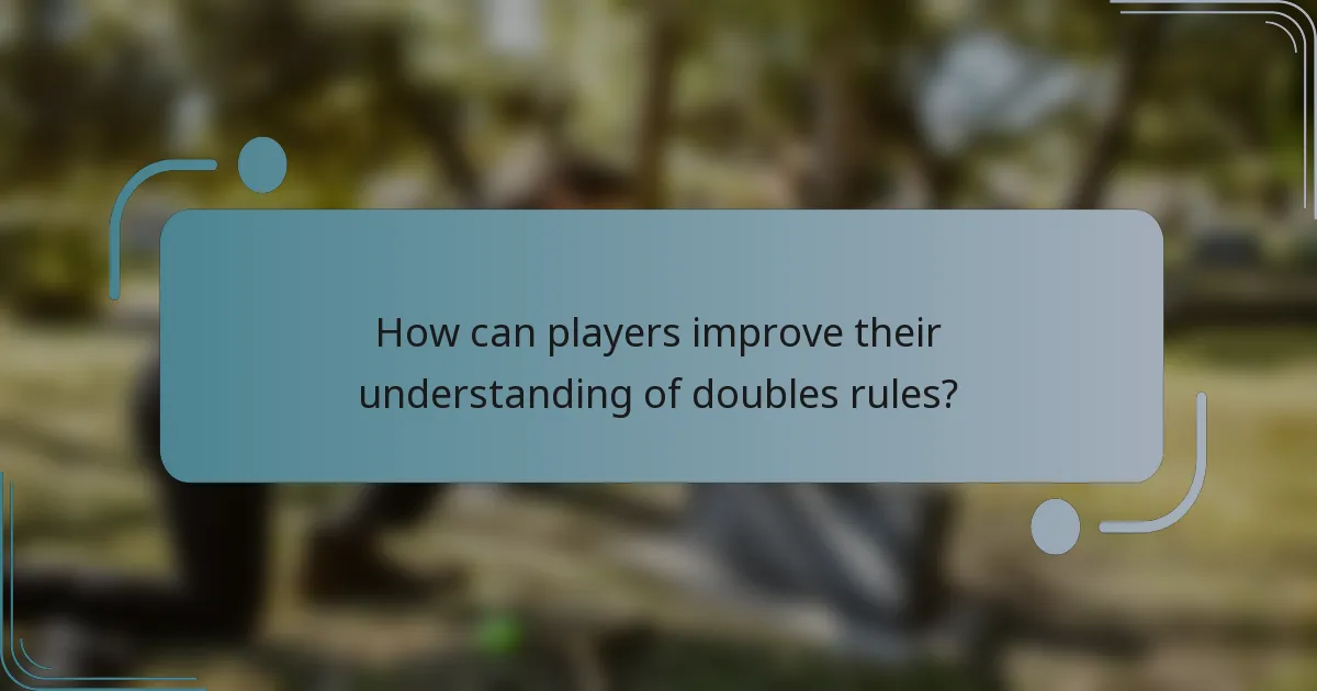 How can players improve their understanding of doubles rules?