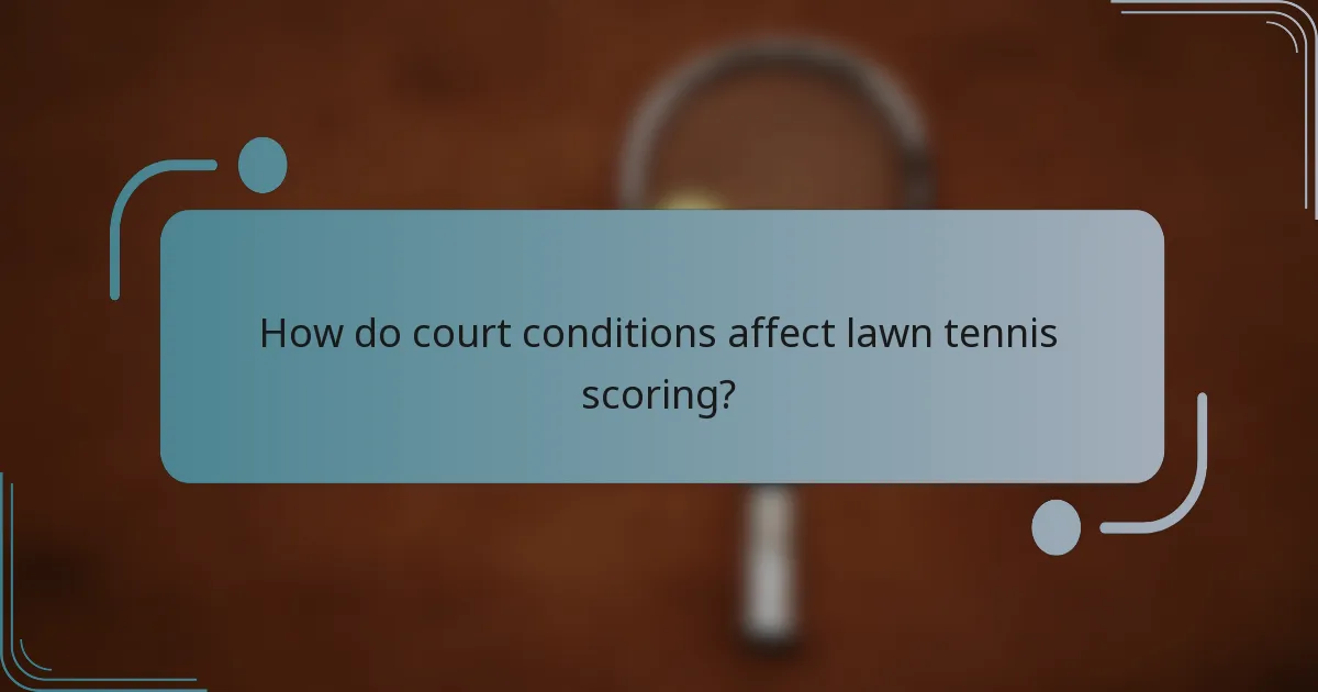 How do court conditions affect lawn tennis scoring?
