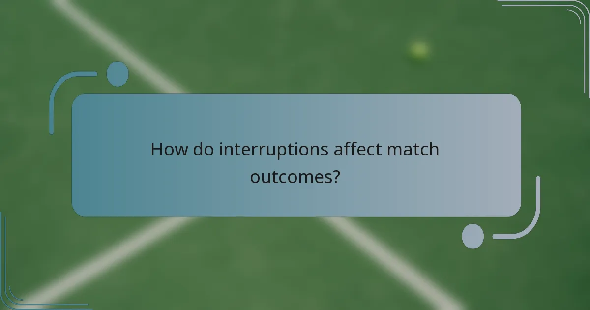 How do interruptions affect match outcomes?