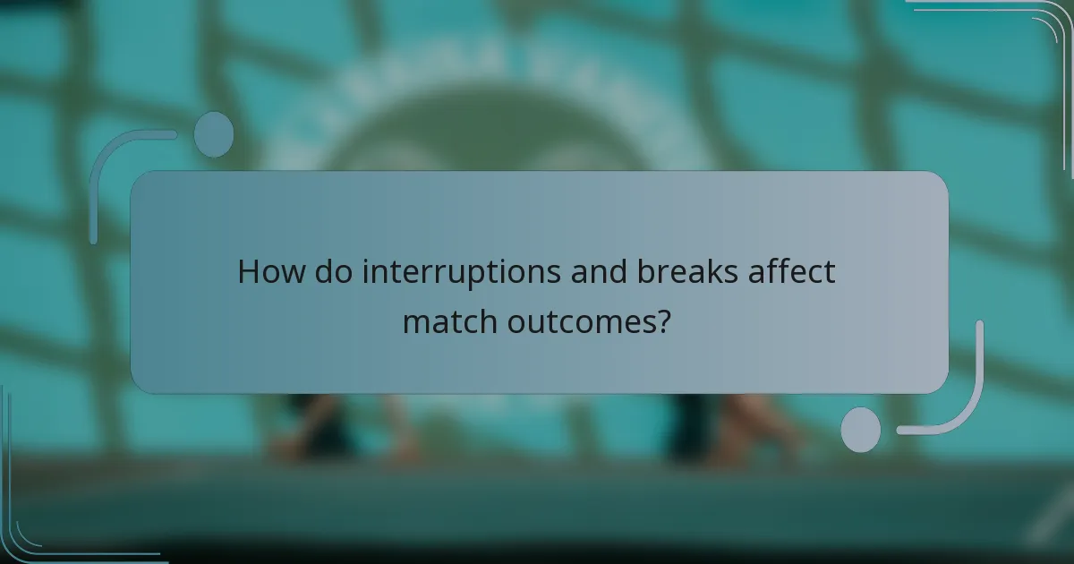 How do interruptions and breaks affect match outcomes?