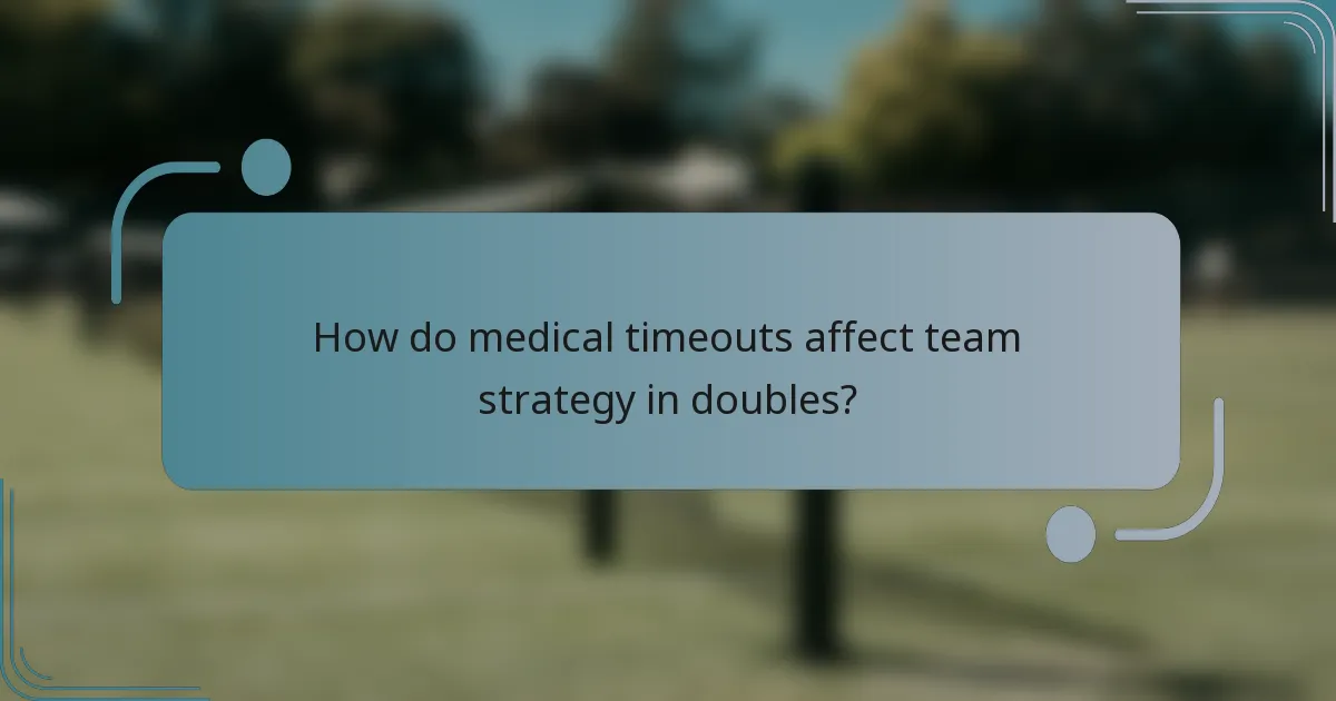 How do medical timeouts affect team strategy in doubles?
