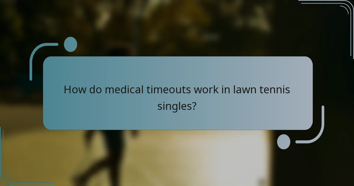 How do medical timeouts work in lawn tennis singles?