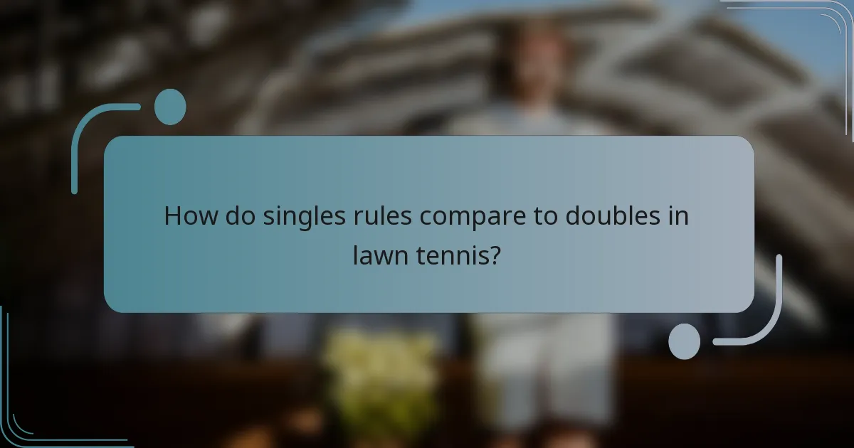 How do singles rules compare to doubles in lawn tennis?
