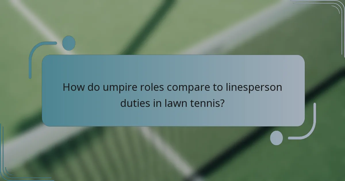 How do umpire roles compare to linesperson duties in lawn tennis?