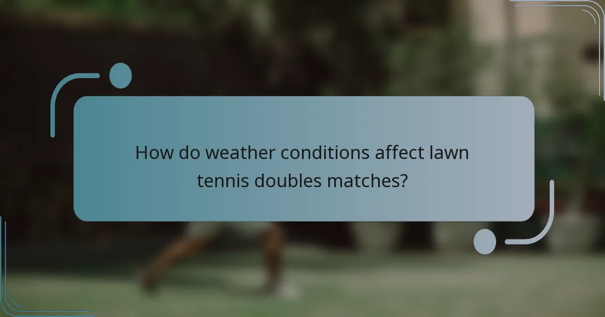 How do weather conditions affect lawn tennis doubles matches?