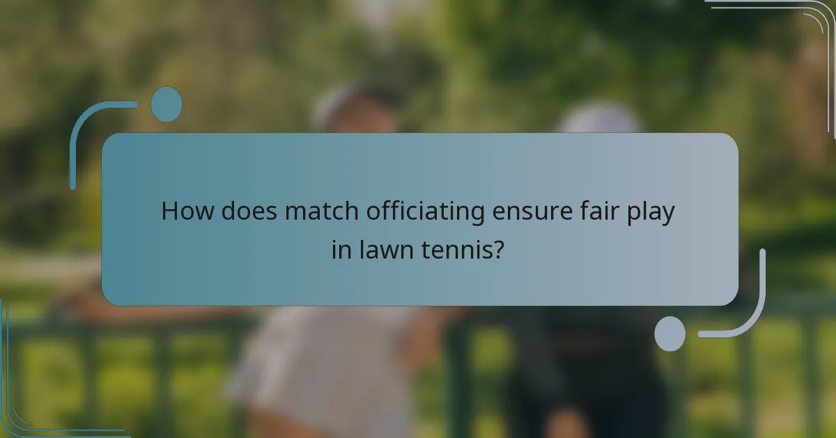 How does match officiating ensure fair play in lawn tennis?