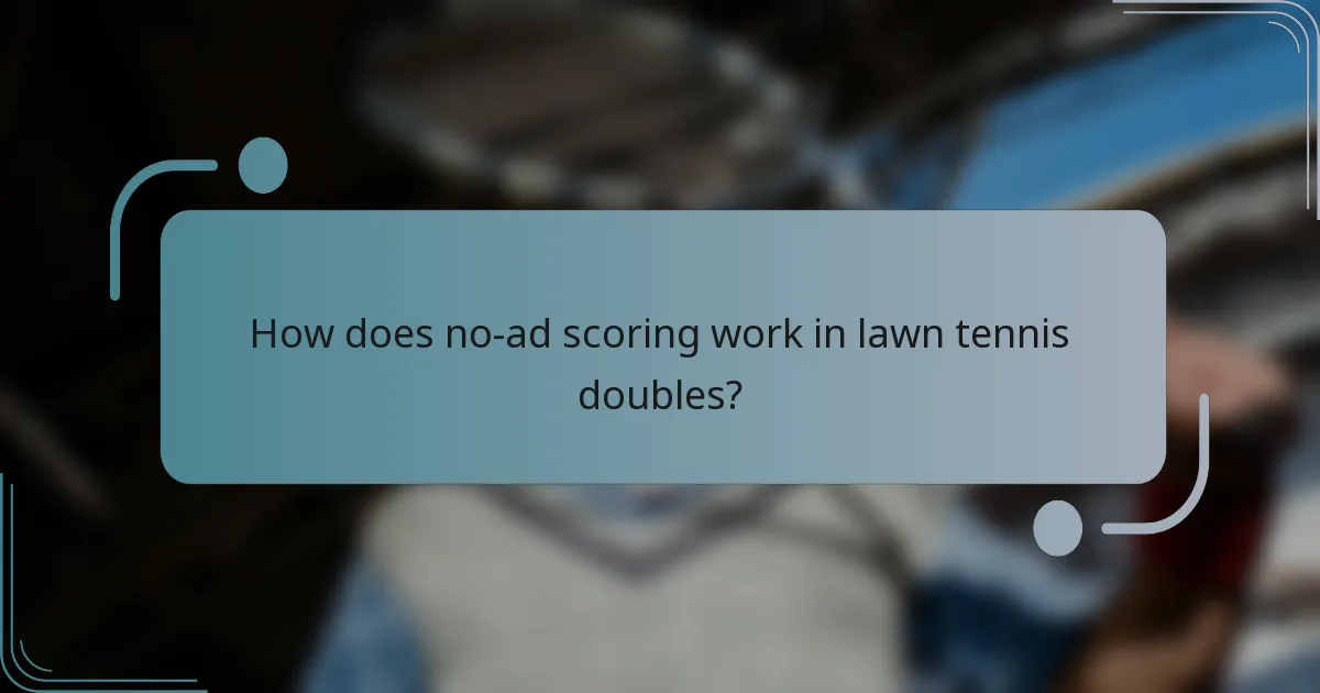 How does no-ad scoring work in lawn tennis doubles?