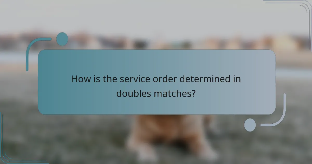 How is the service order determined in doubles matches?