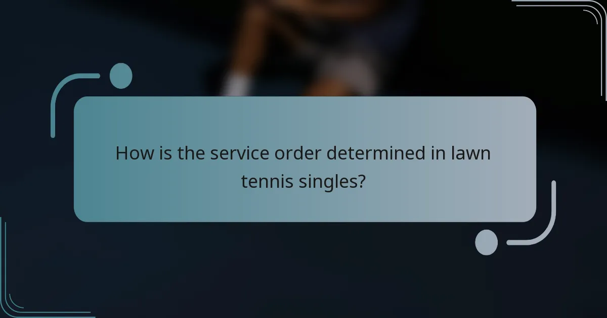 How is the service order determined in lawn tennis singles?