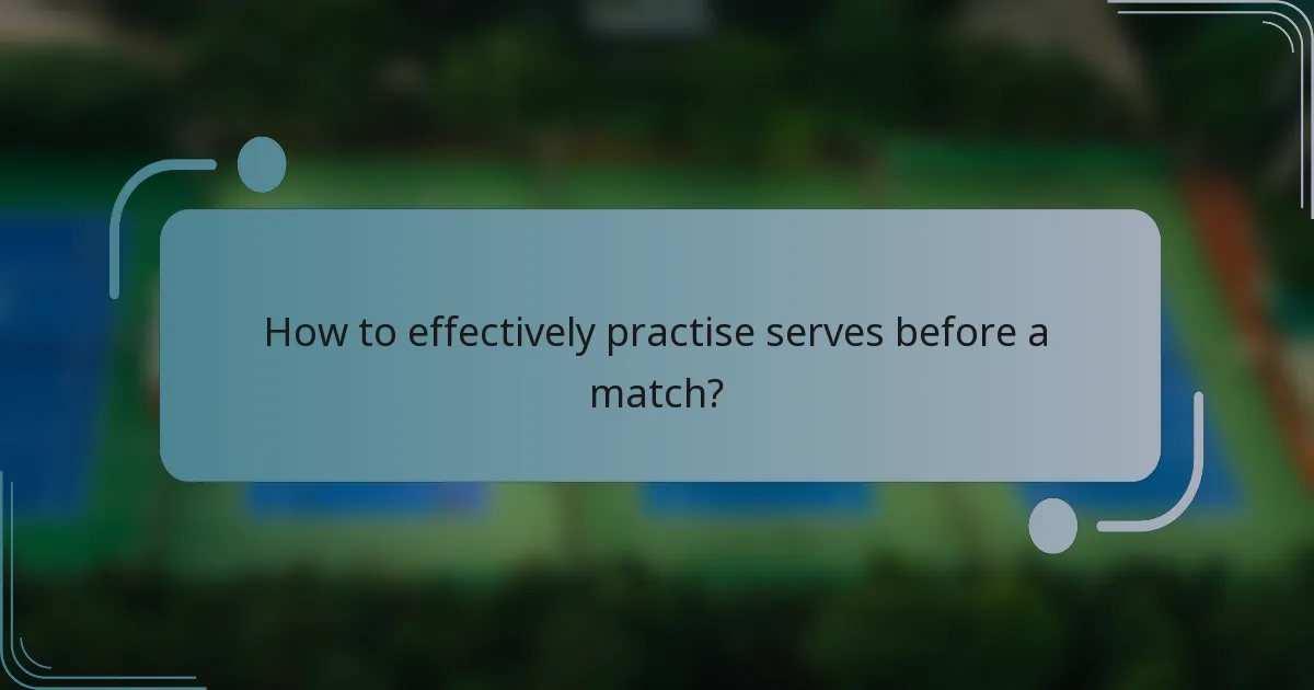 How to effectively practise serves before a match?
