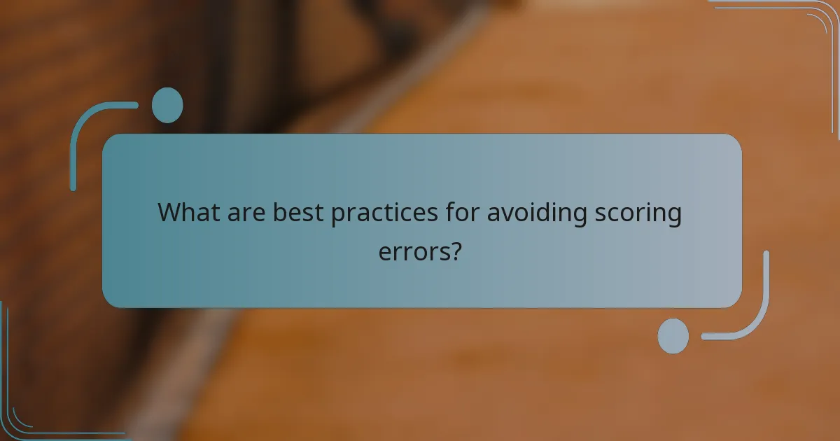 What are best practices for avoiding scoring errors?