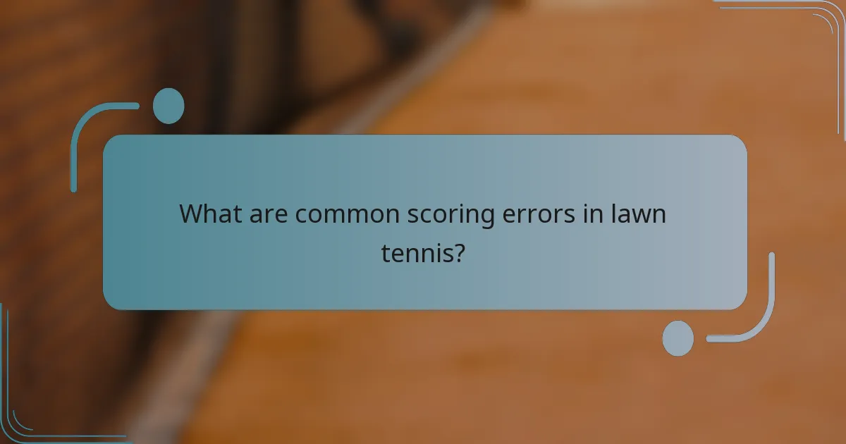 What are common scoring errors in lawn tennis?