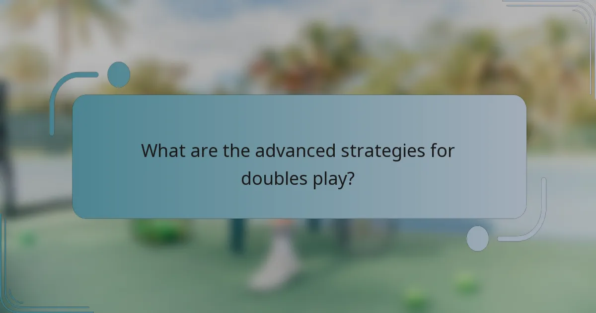 What are the advanced strategies for doubles play?