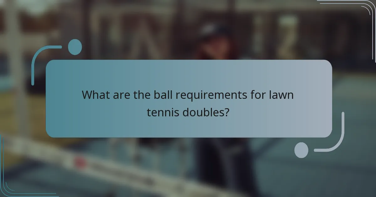 What are the ball requirements for lawn tennis doubles?