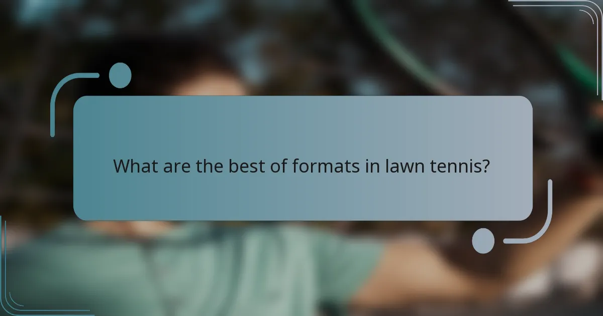 What are the best of formats in lawn tennis?