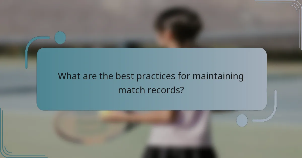 What are the best practices for maintaining match records?