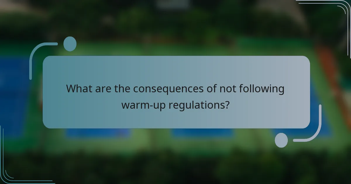 What are the consequences of not following warm-up regulations?