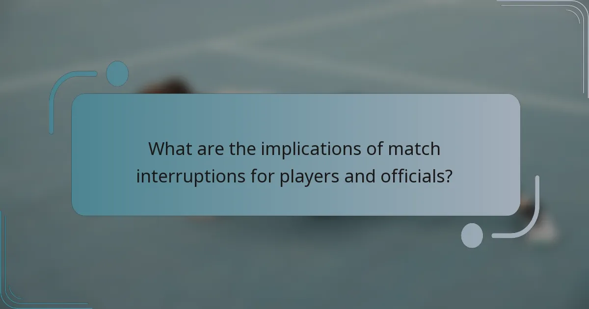 What are the implications of match interruptions for players and officials?