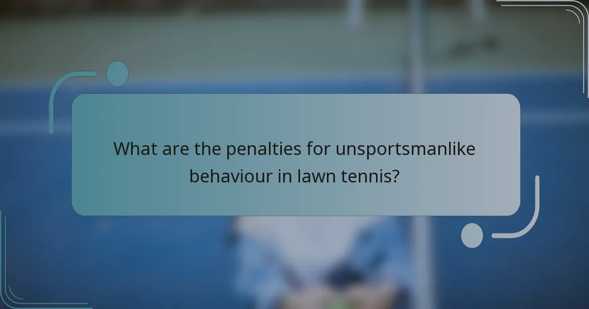 What are the penalties for unsportsmanlike behaviour in lawn tennis?