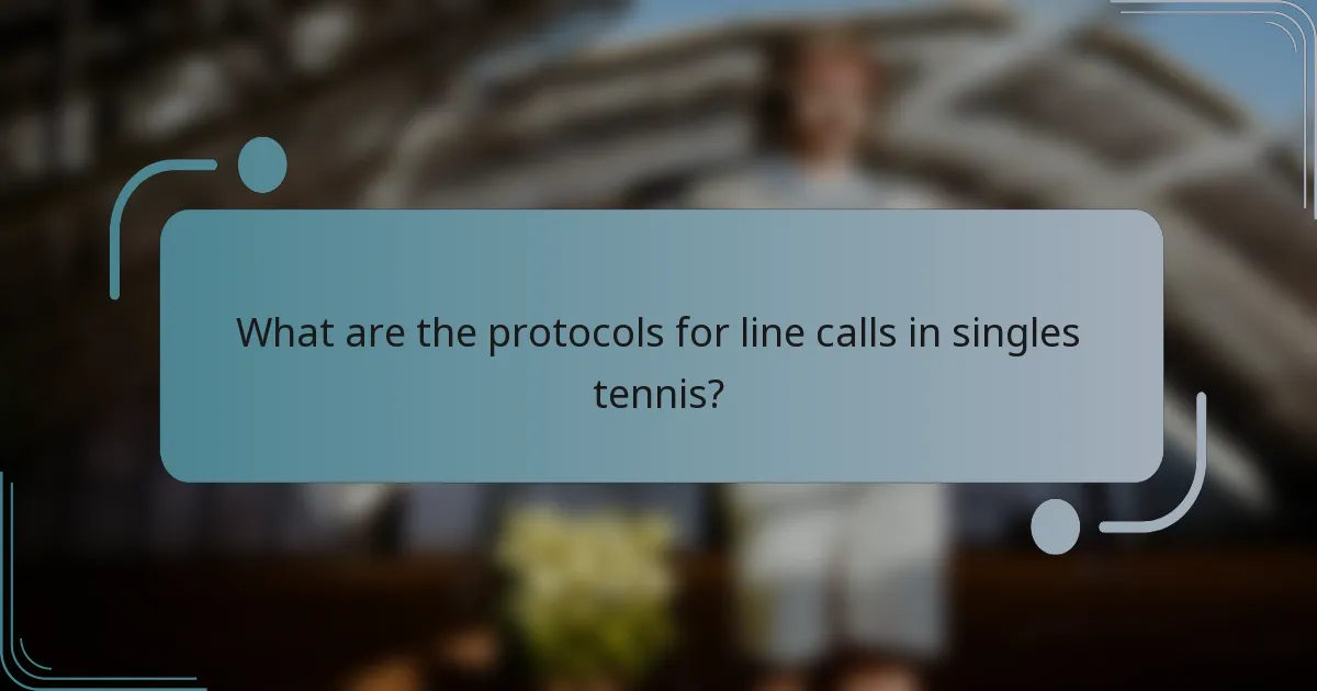 What are the protocols for line calls in singles tennis?