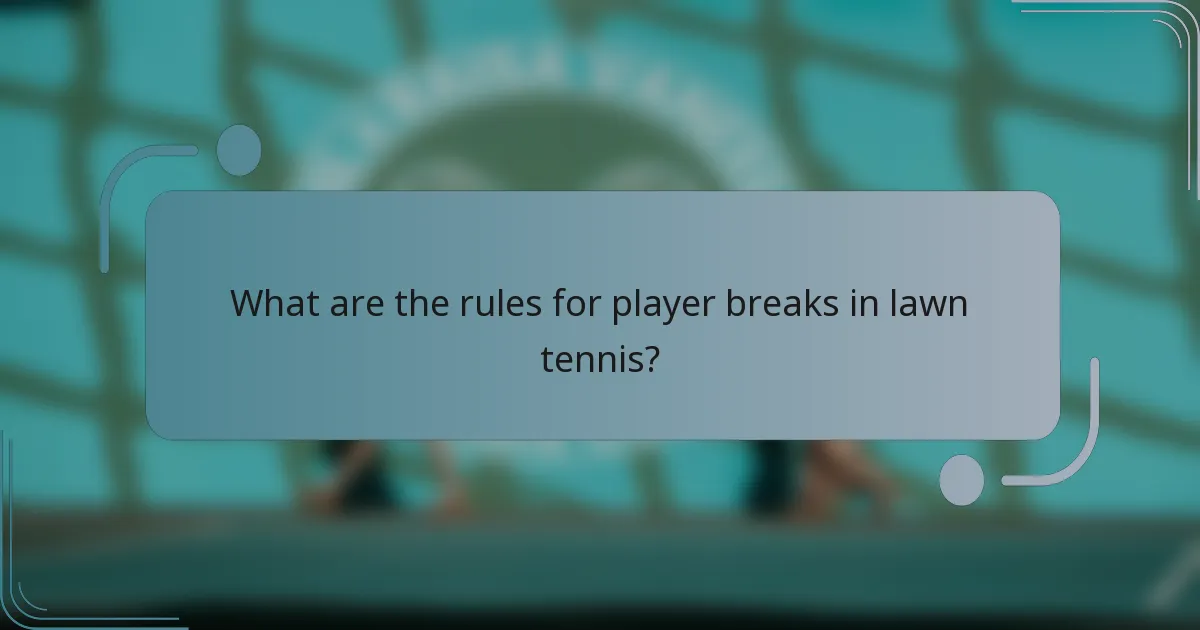 What are the rules for player breaks in lawn tennis?