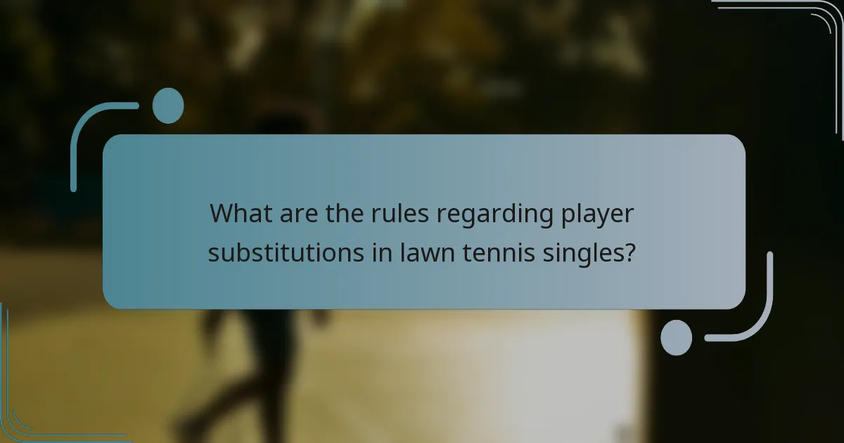 What are the rules regarding player substitutions in lawn tennis singles?
