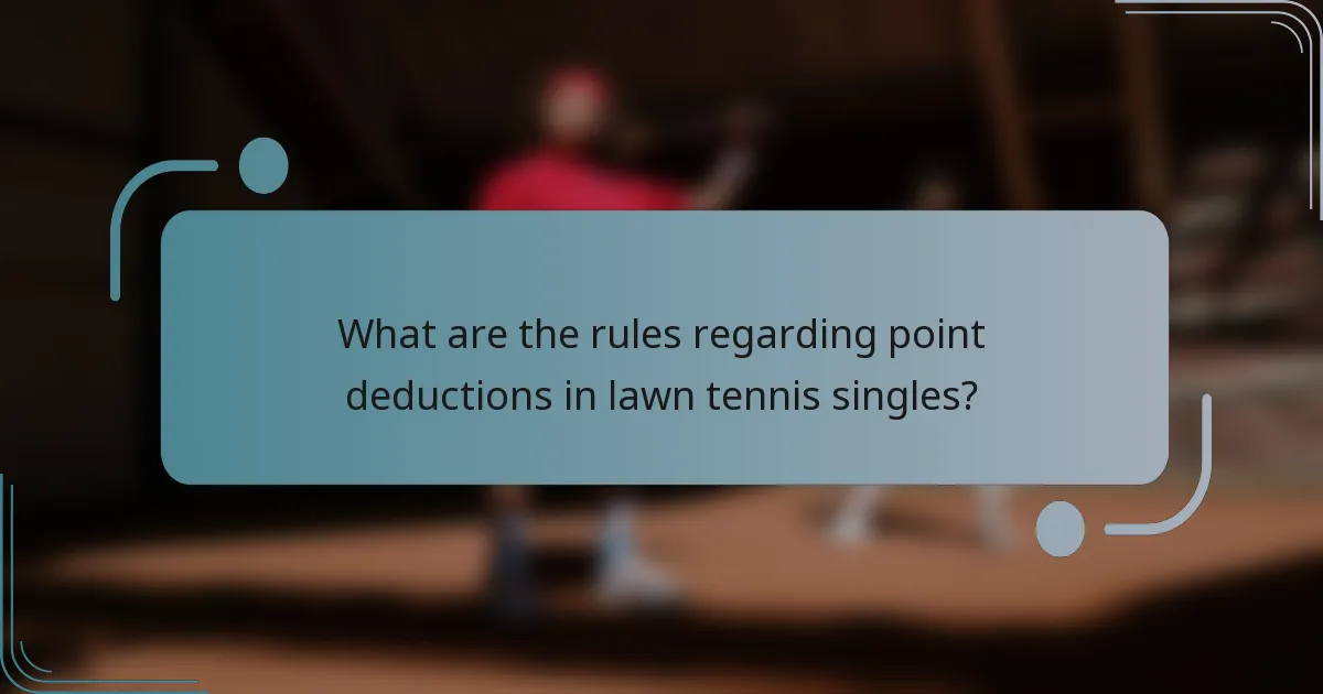 What are the rules regarding point deductions in lawn tennis singles?