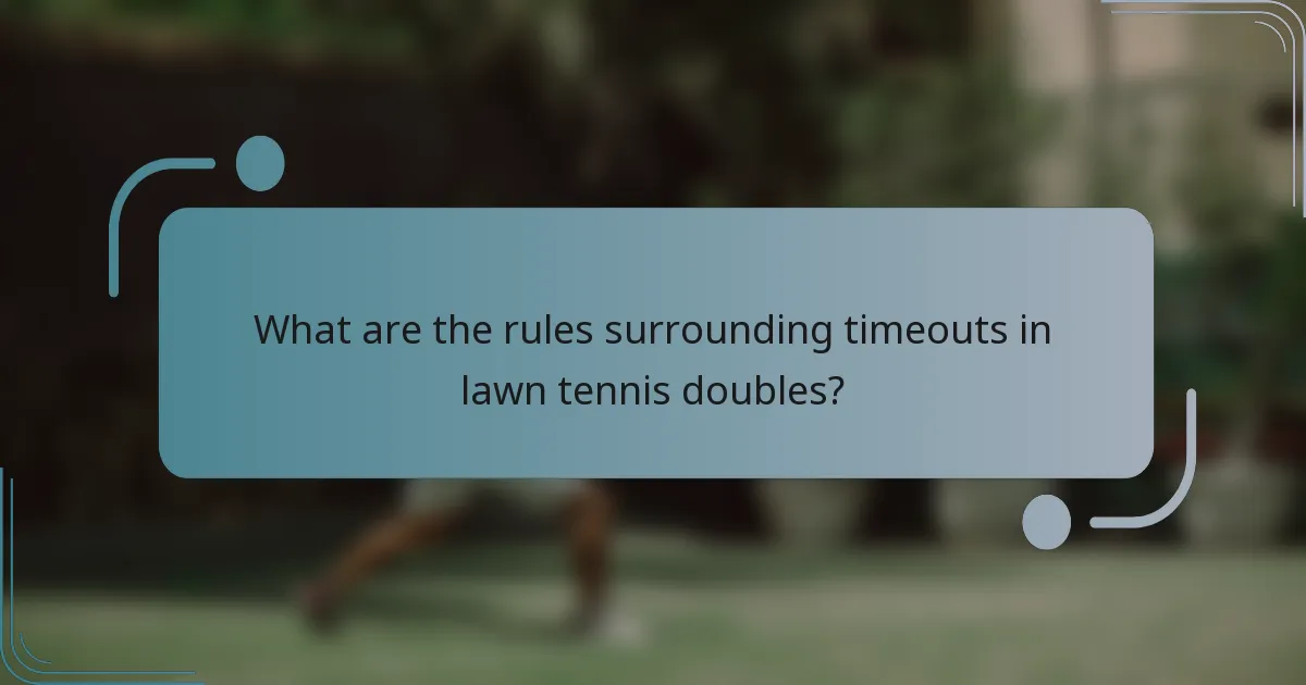 What are the rules surrounding timeouts in lawn tennis doubles?