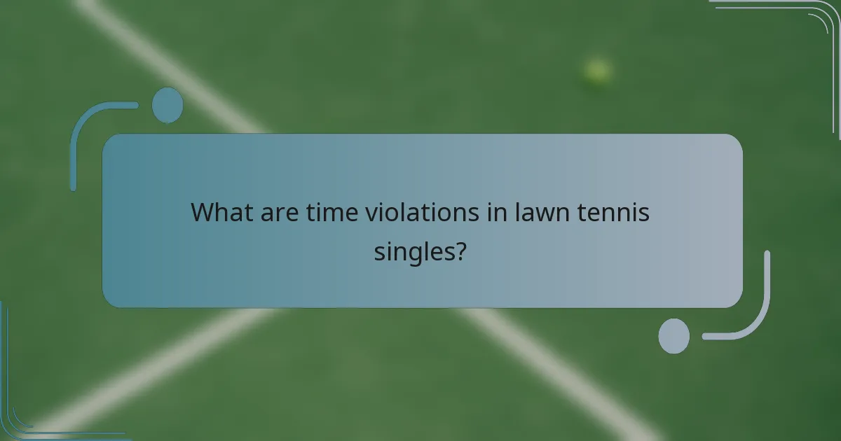 What are time violations in lawn tennis singles?