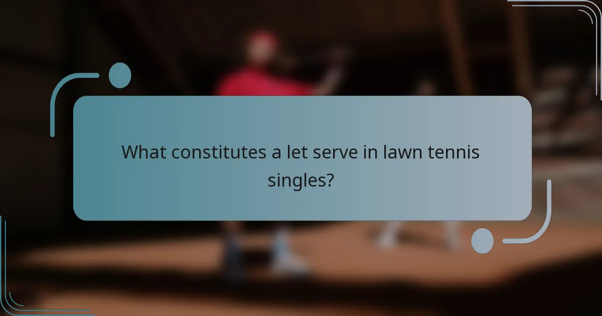 What constitutes a let serve in lawn tennis singles?