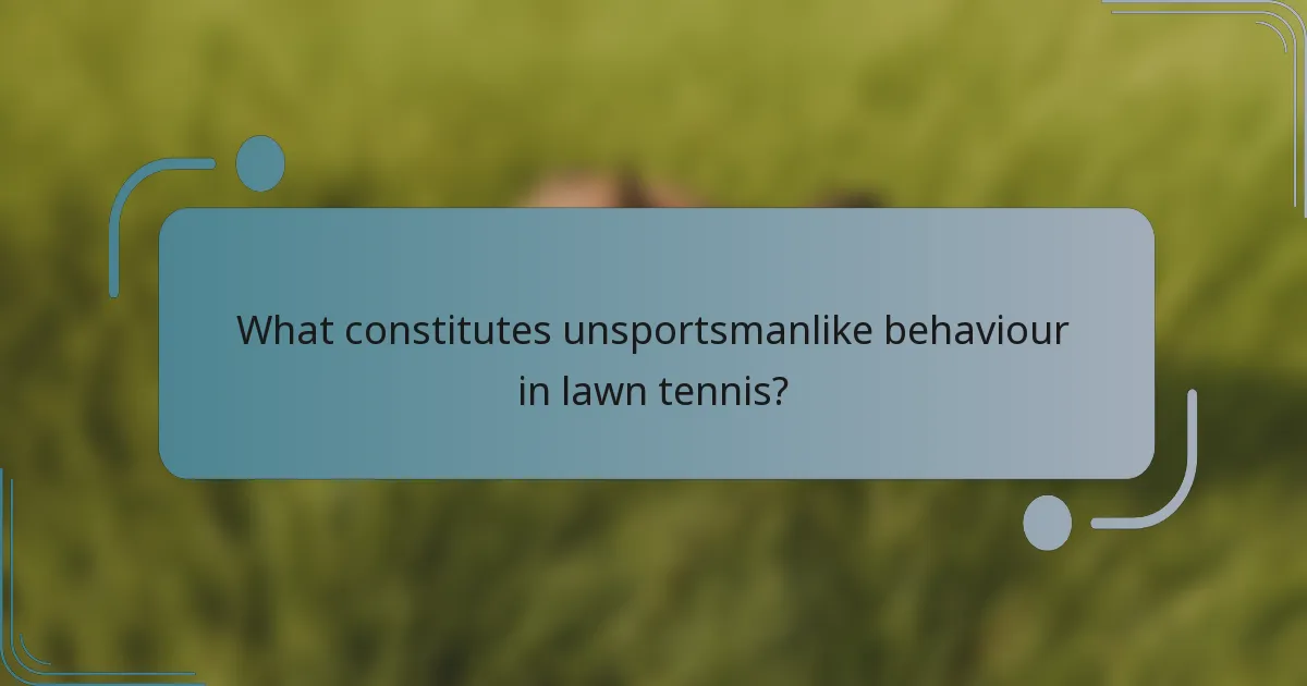 What constitutes unsportsmanlike behaviour in lawn tennis?