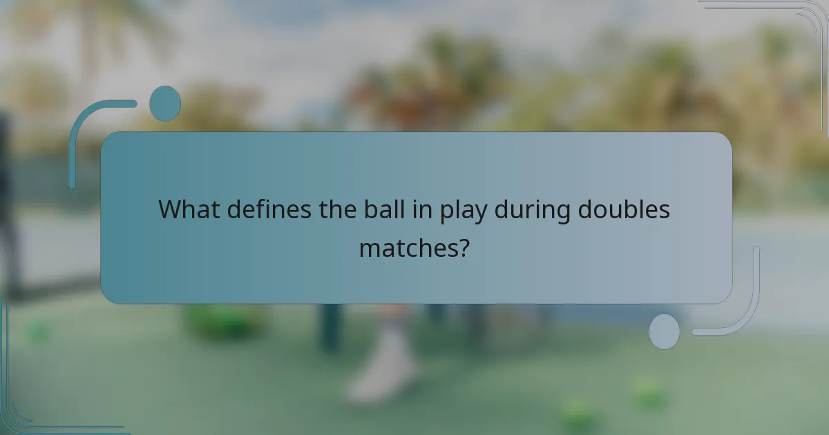 What defines the ball in play during doubles matches?