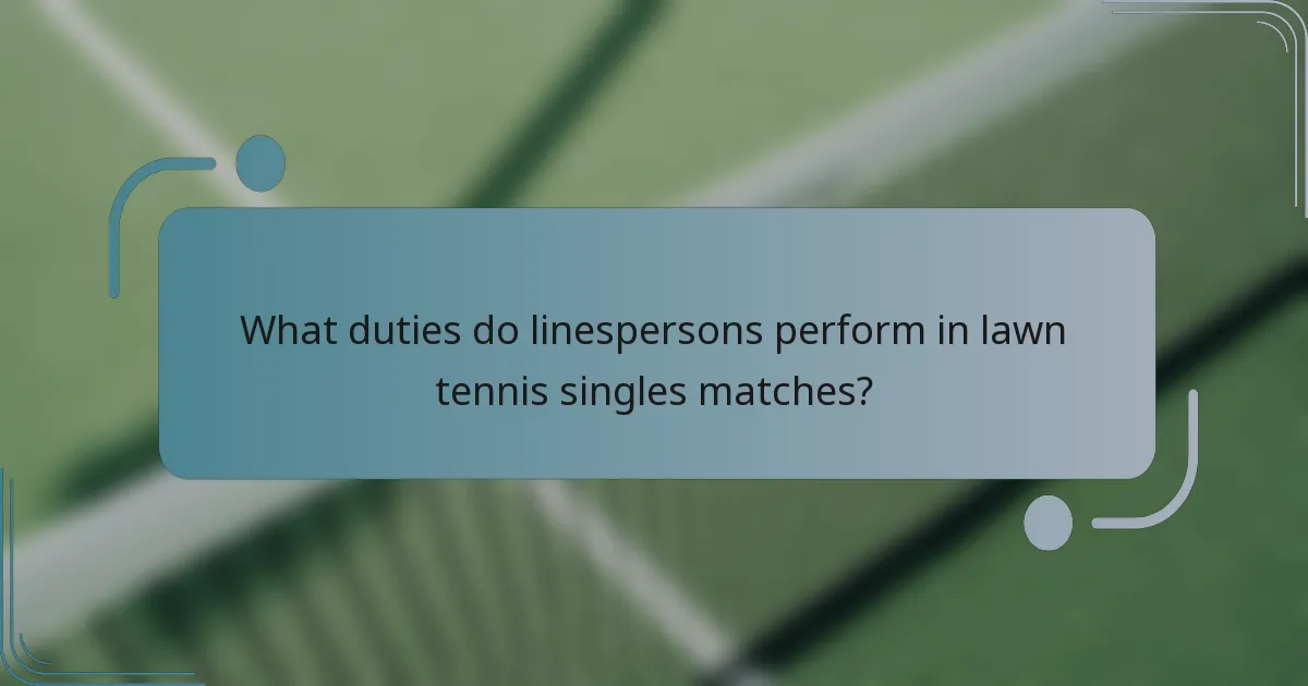 What duties do linespersons perform in lawn tennis singles matches?