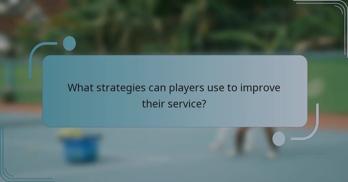 What strategies can players use to improve their service?