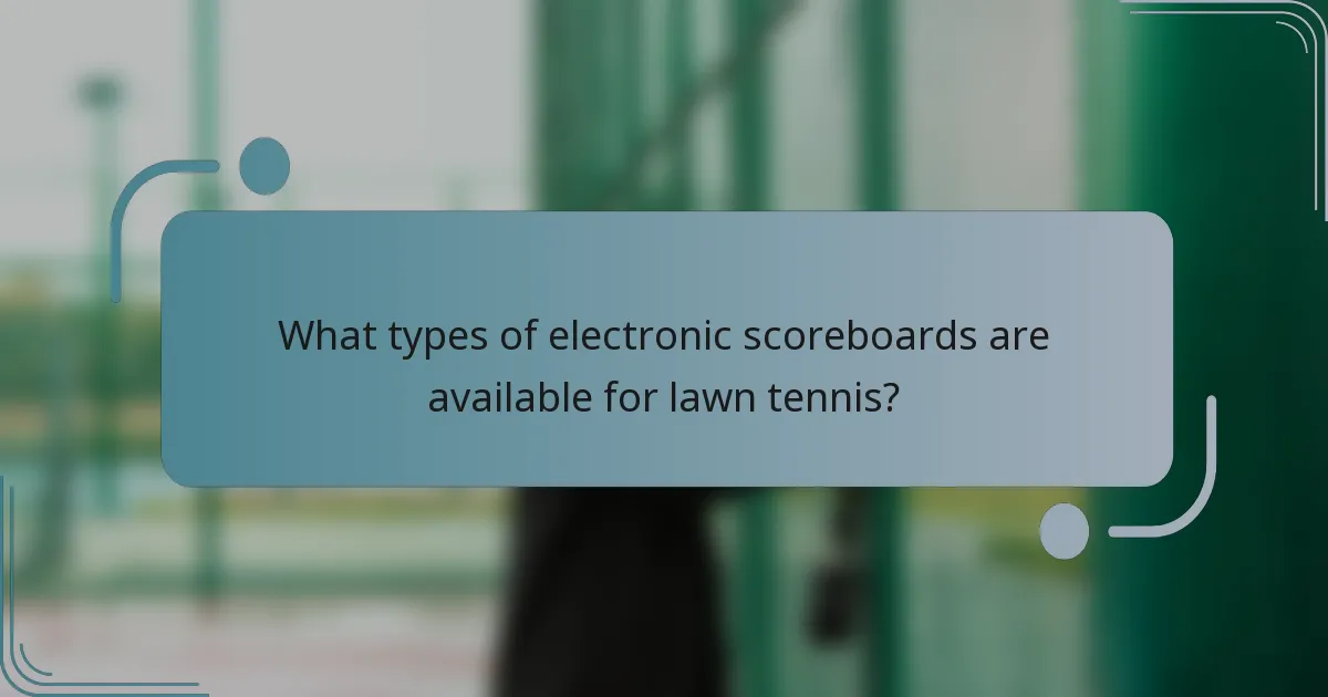 What types of electronic scoreboards are available for lawn tennis?