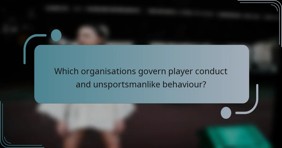 Which organisations govern player conduct and unsportsmanlike behaviour?